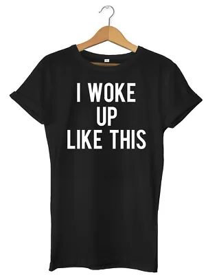 Buy I Woke Up Like This Mens Womens Unisex T-Shirt • 11.99£