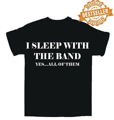 Buy I SLEEP WITH THE BAND T-shirt / Tee / Music / Festival / Sex / Birthday S-XXL • 11.99£