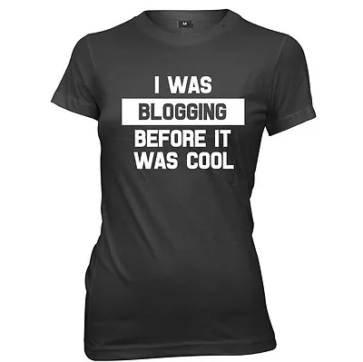 Buy I Was Blogging Before It Was Cool Womens Ladies Funny Slogan T-shirt • 11.99£