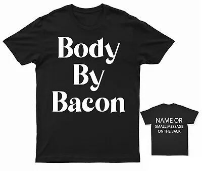 Buy Body By Bacon T-Shirt Personalised Gift Message Funny • 13.95£