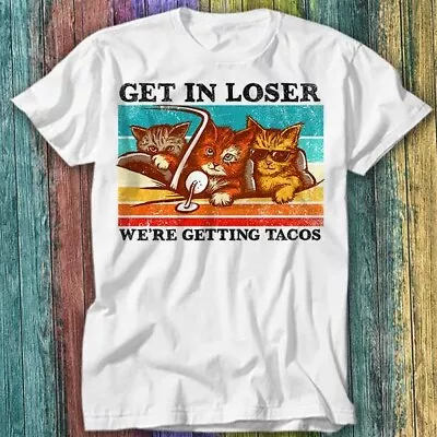 Buy Cat Mafia Get In Loser We're Getting Tacos T Shirt Top Tee 206 • 6.70£