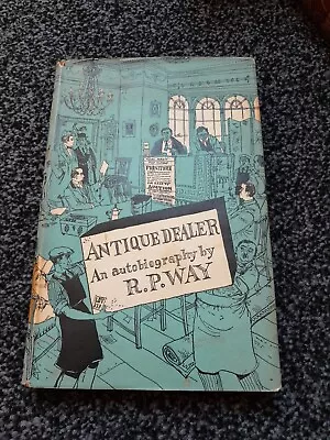 Buy Antique Dealer An Autobiography By R P Way Hardback Book With Dust Jacket 1956 • 0.99£