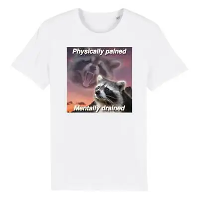 Buy Physically Drained Mentally Pained Funny Raccoon Meme T-Shirt • 15.49£