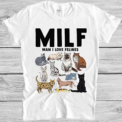 Buy MILF Man I Love Felines Cat Mom Dad Pet Funny Meme Gift Tee T Shirt M1068 • 6.35£