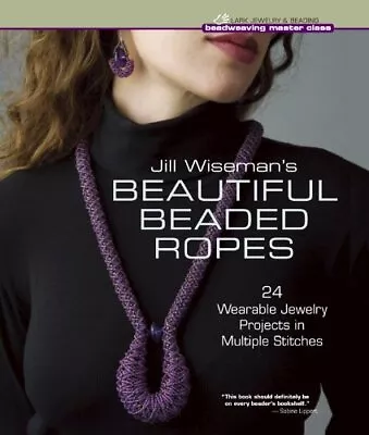 Buy Jill Wiseman's Beautiful Beaded Ropes (Beadweaving Master Cla... By Jill Wiseman • 35.99£