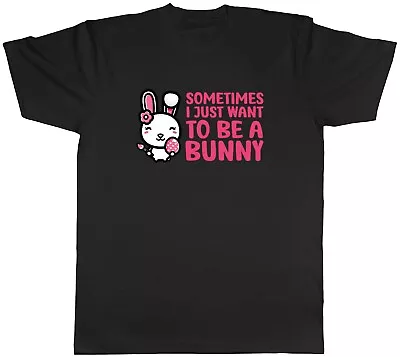Buy Sometimes I Just Want To Be Bunny Animal Mens Unisex T-Shirt Tee Gift • 8.99£