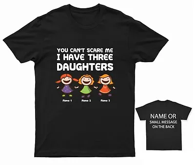 Buy You Can't Scare Me I Have 3 Daughters T-Shirt Fathers Day Gift CUSTOM NAMES • 15.95£
