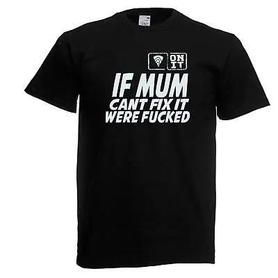 Buy Mens Onit If Mum Cant Fix It Funny Adult Humour Joke Black Unisex T-Shirt • 10.88£