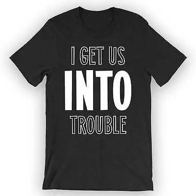 Buy Unisex I Get Us Into Trouble T-Shirt Funny Best Friend T-Shirt • 17.30£