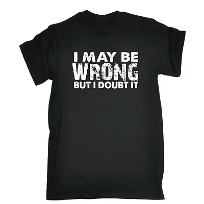 Buy I May Be Wrong But I Doubt It - Mens Funny Novelty T-Shirt T Shirt Tee Tshirts • 8.95£