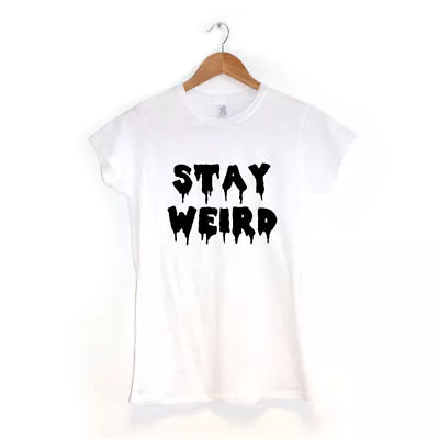Buy Stay Weird WOMENS T-SHIRT MANY COLOURS Tumblr Hipster Chic Swag • 13.99£