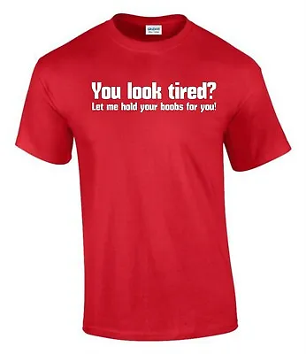 Buy You Look Tired Carry Boobs Birthday TShirt Funny Rude Men’s Lady's T-Shirt T0049 • 9.99£