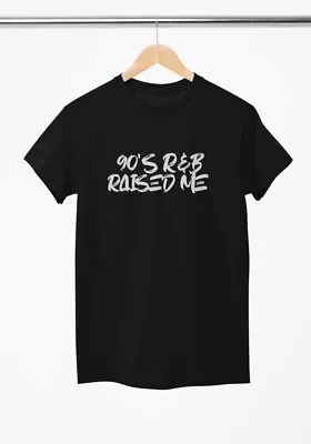 Buy 90s RnB Raised Me Unisex Short Sleeve Black T-Shirt Message For Sizes S/XL • 11.99£