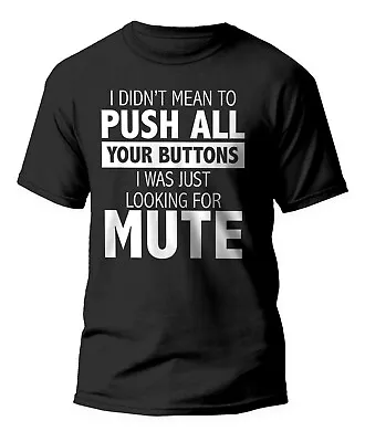 Buy I DIDN'T MEAN TO PUSH ALL YOUR BUTTONS T-shirt Funny Humor Tee Shirt Small- 5xl • 12.99£