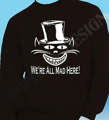 Buy We're All Mad Here Cheshire Cat Alice In Wonderland Inspired Hatter Sweatshirt • 17.99£