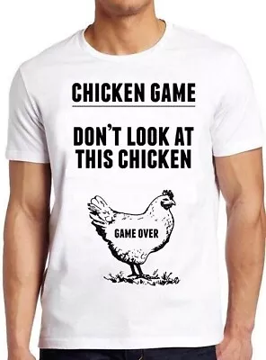Buy Dont Look At The Chicken Game Over Funny  Joke Art Cool Gift Tee T Shirt M1057 • 6.35£