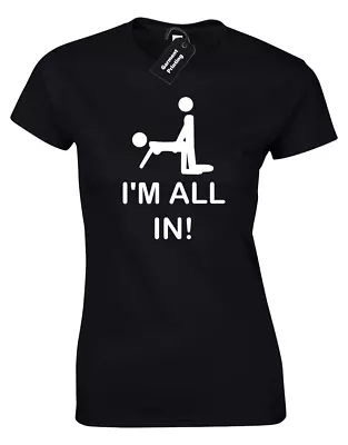 Buy I'm All In Ladies T Shirt Funny Joke Printed Rude Design Sarcasm Novelty Gift • 7.99£