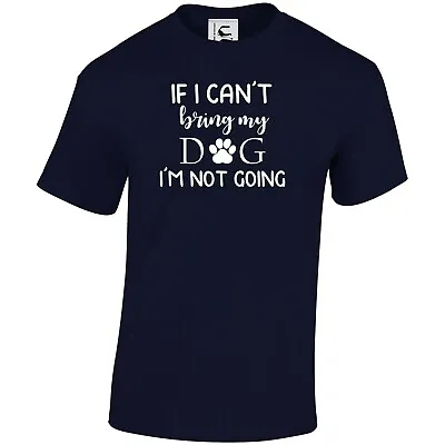 Buy If I Can't Bring My Dog I'm Not Going Funny Dog Lover Gift T Shirt Top Gift • 9.99£