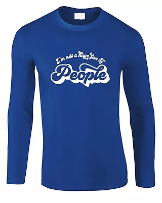 Buy Not A Huge Fan Of People Men's Long Sleeve T-Shirt Funny Moody Grumpy Joke Gift • 15.99£
