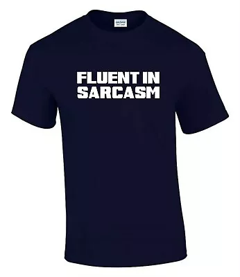 Buy Fluent In Sarcasm T-Shirt Funny Rude Men’s Lady's T-Shirt T0072 • 9.99£