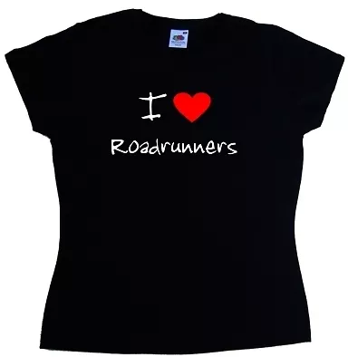 Buy I Love Heart Roadrunners Ladies T-Shirt • 8.99£