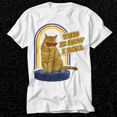 Buy Cat This Is How I Roll Hoover Robot Vacuum Cleaner Pet Lover T Shirt 544 • 6.35£