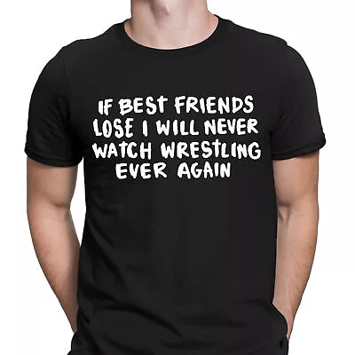 Buy If Best Friends Lose I Will Never Watch Wrestling Ever Mens T-Shirts Tee Top #D • 9.99£