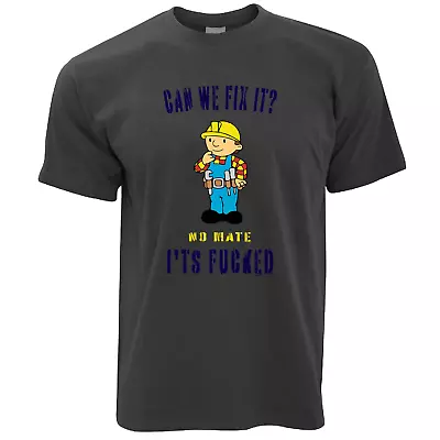 Buy Can We Fix It? No Mate Its F**ked Rude Cheeky Novelty T Shirt Unisex Adults LOOK • 14.50£