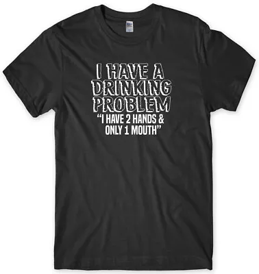 Buy I Have A Drinking Problem, I Have 2 Hands And 1 Mouth Mens Funny Unisex T-Shirt • 11.99£