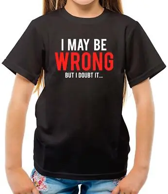 Buy I May Be Wrong But I Doubt It? - Kids T-Shirt - Funny - Geek - Nerd - Smart • 11.95£