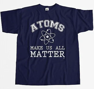 Buy Atoms Make Us All Matter Geek Science Funny Mens T-Shirt • 7.99£