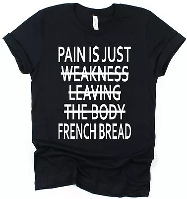 Buy Pain Is Just Weakness French Bread T-Shirt Funny Joke Fitness Workout T-Shirt • 15.95£