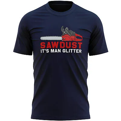 Buy Sawdust Its Man Glitter Mens T Shirt Shirt Funny Birthday Him Chainsaw Tools ... • 15.99£