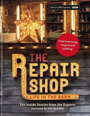 Buy The Repair Shop: LIFE IN THE BARN: The Inside Stories From The Experts (Hardcove • 8.95£