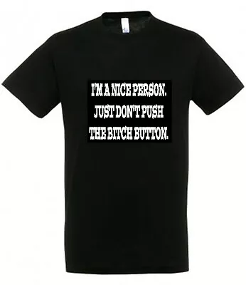 Buy I'M A NICE PERSON BITCH BUTTON T Shirt Novelty Funny Joke Gift  • 6.95£