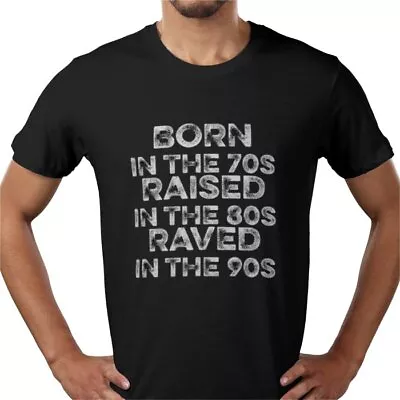 Buy Born In The 70s Raised In The 80s Raved In The 90s Rave Music T-shirt Tee • 16.99£
