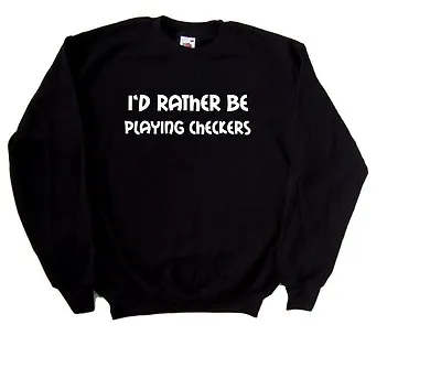 Buy I'd Rather Be Playing Checkers Sweatshirt • 15.99£