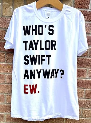 Buy New UK Stock Who Is T Swift Anyway Ew T-shirt Tee Swifty Merch • 14£