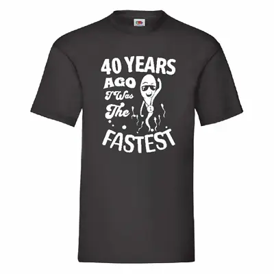 Buy 40 Years Ago I Was The Fastest Funny 40th Birthday T Shirt Small-2XL • 10.99£