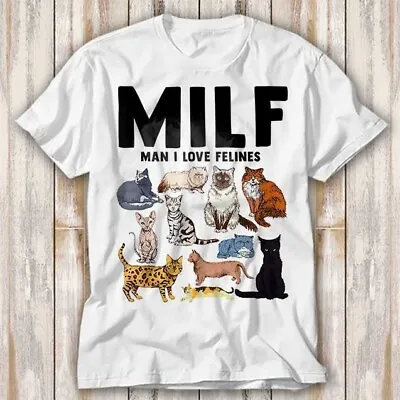 Buy MILF Man I Love Felines Funny Cat Mom Dad Pet T Shirt Top Tee Unisex 3984 • 6.70£