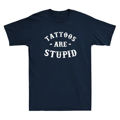 Buy Tattoos Are Stupid Funny Sarcastic Tattoo Humor Quote Gift Vintage Men's T-Shirt • 14.99£