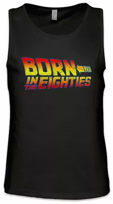 Buy Born In The Eighties Men Tank Top Back To The 80s Fun Geek Nerd Future Marty • 21.59£