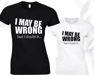 Buy I May Be Wrong But I Doubt It Ladies T Shirt Unisex Funny Joke • 8.99£