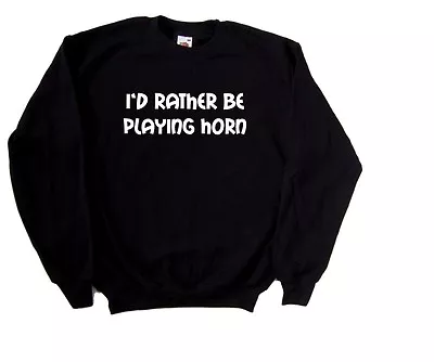 Buy I'd Rather Be Playing Horn Sweatshirt • 15.99£
