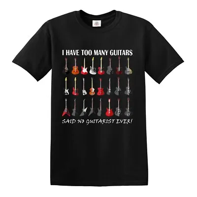 Buy Guitar T-Shirt I Have Too Many No Guitarist Ever Funny Acoustic Electric Top Tee • 9.95£