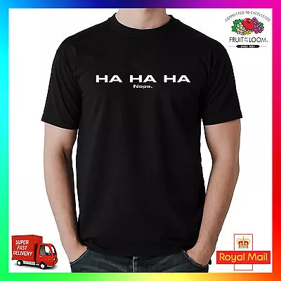Buy Ha Ha Ha Nope T-shirt Tee Tshirt Hahaha No Funny Sarcasm Sarcastic Rude Cheeky • 14.99£