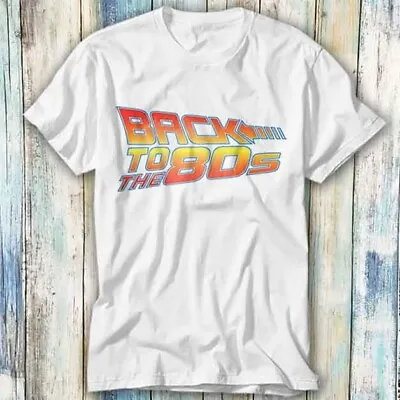 Buy Back To The 80s Future TV Movie Film Fancy T Shirt Meme Gift Top Tee Unisex 788 • 6.35£