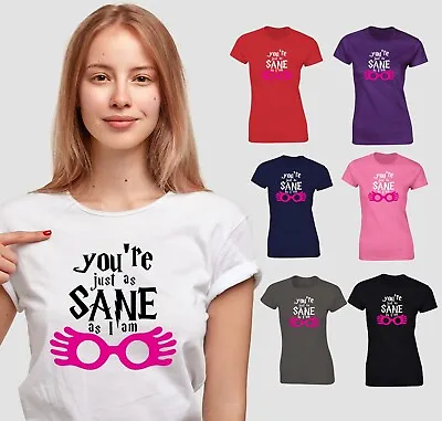 Buy Ladies You're Just As Sane I Am T Shirt Funny Harry Luna Potter Quote Lovegood • 8.99£