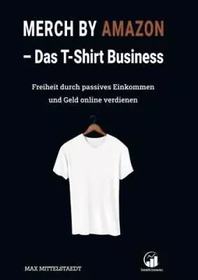 Buy Das T-Shirt Business - Merch By Amazon (MbA) Geld Online Verdienen Und Frei 6664 • 9.60£