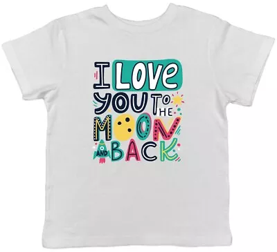 Buy I Love You To The Moon And Back Colourful Childrens Kids T-Shirt Boys Girls • 5.99£